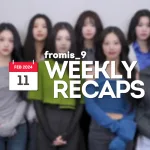 240211 – fromis_9 Weekly Recap