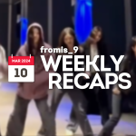 240310 – fromis_9 Weekly Recap