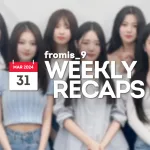 240331 – fromis_9 Weekly Recap