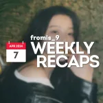 240407 – fromis_9 Weekly Recap