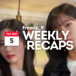 240505 – fromis_9 Weekly Recap