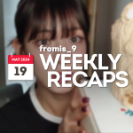 240519 – fromis_9 Weekly Recap