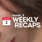 240602 – fromis_9 Weekly Recap