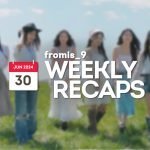 240630 – fromis_9 Weekly Recap