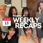 241013 – fromis_9 Weekly Recap