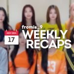 241117 – fromis_9 Weekly Recap