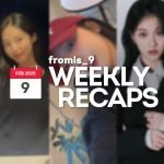 250209 – fromis_9 Weekly Recap