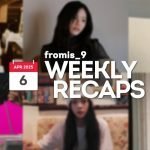 250406 – fromis_9 Weekly Recap