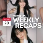 250420 – fromis_9 Weekly Recap