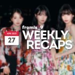 250427 – fromis_9 Weekly Recap