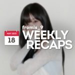 250518 – fromis_9 Weekly Recap