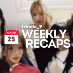 250525 – fromis_9 Weekly Recap
