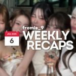 250706 – fromis_9 Weekly Recap