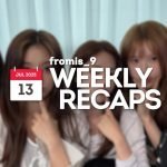 250713 – fromis_9 Weekly Recap