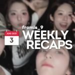250803 – fromis_9 Weekly Recap