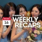 251116 – fromis_9 Weekly Recap