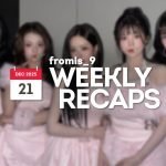 251221 – fromis_9 Weekly Recap